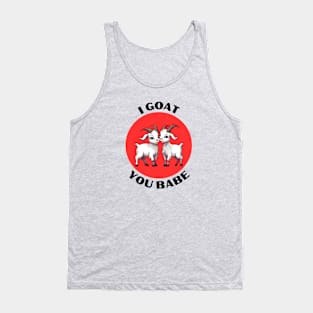 I Goat You Babe | Goat Pun Tank Top